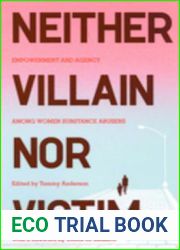 Neither Villain Nor Victim: Empowerment and Agency Among Women Substance Abusers
