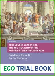 Tocqueville, Jansenism, and the Necessity of the Political in a Democratic Age: Building a Republic for the Moderns (Intellectual and Political History)