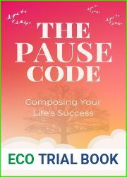 The PAUSE Code: Composing Your Life|s Success (Pocket Self-help Handbooks for Creativity, Positivity, Agility, Mindfulness and Inspiration)