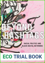 Beyond Hashtags: Racial Politics and Black Digital Networks (Critical Cultural Communication, 19)