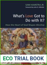 What|s Love Got to Do with It?: How the Heart of God Shapes Worship