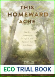This Homeward Ache: How Our Yearning for the Life to Come Spurs on Our Life Today