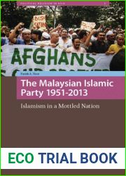 The Malaysian Islamic Party PAS 1951-2013: Islamism in a Mottled Nation (Religion and Society in Asia)
