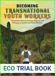 Becoming Transnational Youth Workers: Independent Mexican Teenage Migrants and Pathways of Survival and Social Mobility (Latinidad: Transnational Cultures in the United States)