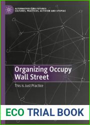 Organizing Occupy Wall Street: This is Just Practice (Alternatives and Futures: Cultures, Practices, Activism and Utopias)