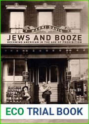 Jews and Booze: Becoming American in the Age of Prohibition (Goldstein-Goren Series in American Jewish History, 2)