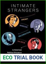 Intimate Strangers: Arendt, Marcuse, Solzhenitsyn, and Said in American Political Discourse