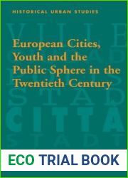 European Cities, Youth and the Public Sphere in the Twentieth Century (Historical Urban Studies Series)