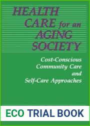 Health Care for an Aging Society: Cost-Conscious Community Care and Self-Care Approaches (Death Education, Aging and Health Care)