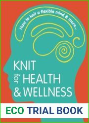 Knit for Health and Wellness: How to knit a flexible mind and more…
