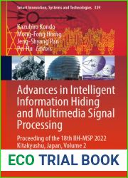 Advances in Intelligent Information Hiding and Multimedia Signal Processing: Proceeding of the 18th IIH-MSP 2022 Kitakyushu, Japan, Volume 2 (Smart Innovation, Systems and Technologies Book 339)