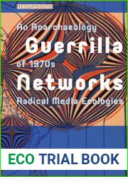 Guerrilla Networks: An Anarchaeology of 1970s Radical Media Ecologies (Recursions)
