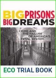 Big Prisons, Big Dreams: Crime and the Failure of America|s Penal System (Critical Issues in Crime and Society)