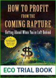 How to Profit From the Coming Rapture: Getting Ahead When You|re Left Behind