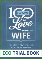 100 Ways to Love Your Wife: The Simple, Powerful Path to a Loving Marriage