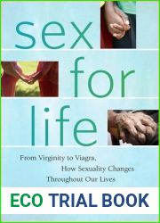 Sex for Life: From Virginity to Viagra, How Sexuality Changes Throughout Our Lives