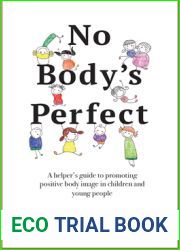 No Body|s Perfect: A Helper|s Guide to Promoting Positive Body Image in Children and Young People