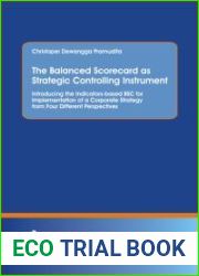 The Balanced Scorecard as Strategic Controlling Instrument. Introducing the Indicators-based BSC for Implementation of a Corporate Strategy from Four Different Perspectives