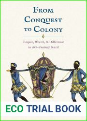 From Conquest to Colony: Empire, Wealth, and Difference in Eighteenth-Century Brazil