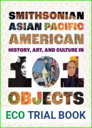 Smithsonian Asian Pacific American History, Art, and Culture in 101 Objects
