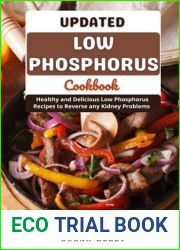Updated Low Phosphorus Cookbook: Healthy and Delicious Low Phosphorus Recipes To reverse any Kidney Problem