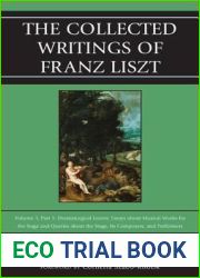 The Collected Writings of Franz Liszt: Dramaturgical Leaves: Essays about Musical Works for the Stage and Queries about the Stage, Its Composers, and … Collected Writings of Franz Liszt, Volume 