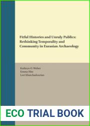 Fitful Histories and Unruly Publics: Rethinking Temporality and Community in Eurasian Archaeology