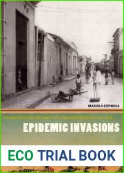 Epidemic Invasions: Yellow Fever and the Limits of Cuban Independence, 1878-1930