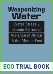 Weaponizing Water: Water Stress and Islamic Extremist Violence in Africa and the Middle East (Iraq;Nigeria;Somalia;Syria;Boko Haram;ISIS;Al-Shabaab;environmental security)