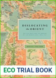 Dislocating the Orient: British Maps and the Making of the Middle East, 1854-1921