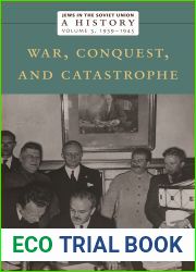 Jews in the Soviet Union: A History: War, Conquest, and Catastrophe, 1939-1945, Volume 3 (The Eugene Shvidler Project for the History of the Jews of the Soviet Union, 3)