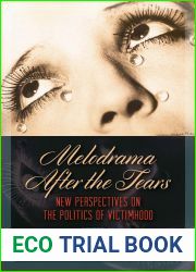 Melodrama After the Tears: New Perspectives on the Politics of Victimhood (Film Culture in Transition)