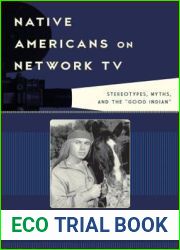 Native Americans on Network TV: Stereotypes, Myths, and the and quot;Good Indian and quot;