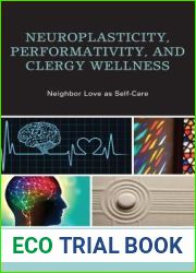 Neuroplasticity, Performativity, and Clergy Wellness: Neighbor Love as Self-Care (Emerging Perspectives in Pastoral Theology and Care)