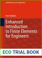 Enhanced Introduction to Finite Elements for Engineers (Solid Mechanics and Its Applications, 268)