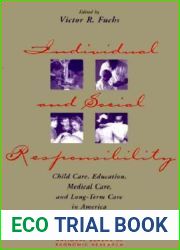 Individual and Social Responsibility: Child Care, Education, Medical Care, and Long-Term Care in America (National Bureau of Economic Research Conference Report)
