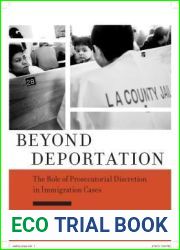 Beyond Deportation: The Role of Prosecutorial Discretion in Immigration Cases (Citizenship and Migration in the Americas, 4)