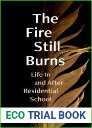 The Fire Still Burns: Life in and After Residential School