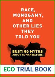 Race, Monogamy, and Other Lies They Told You: Busting Myths about Human Nature