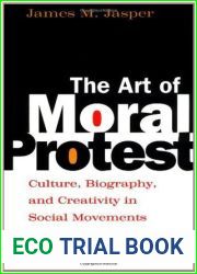 The Art of Moral Protest: Culture, Biography, and Creativity in Social Movements