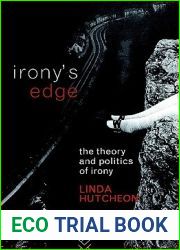 Irony|s Edge: The Theory and Politics of Irony