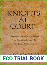 Knights at Court: Courtliness, Chivalry, and Courtesy from Ottonian Germany to the Italian Renaissance