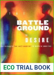 Battleground of Desire: The Struggle for Self -Control in Modern America