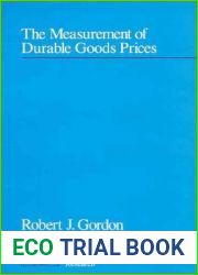 The Measurement of Durable Goods Prices (National Bureau of Economic Research Monograph)