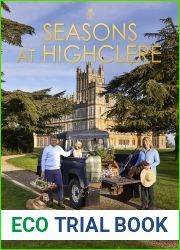 Seasons at Highclere: Gardening, Growing, and Cooking through the Year at the Real Downton Abbey