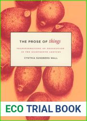 The Prose of Things: Transformations of Description in the Eighteenth Century