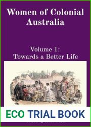 Women of Colonial Australia: Volume 1: Towards a Better Life