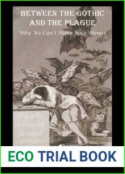 Between the Gothic and the Plague: Why we can|t have nice things
