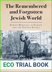 The Remembered and Forgotten Jewish World: Jewish Heritage in Europe and the United States