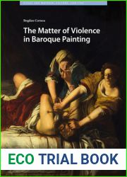 The Matter of Violence in Baroque Painting (Visual and Material Culture, 1300-1700)